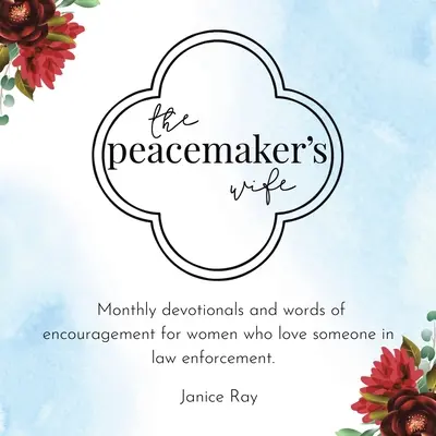 The Peacemaker's Wife: Devocionales mensuales y palabras de aliento para mujeres que aman a alguien que trabaja en las fuerzas del orden. - The Peacemaker's Wife: Monthly Devotionals and Words of Encouragement for Women Who Love Someone in Law Enforcement.