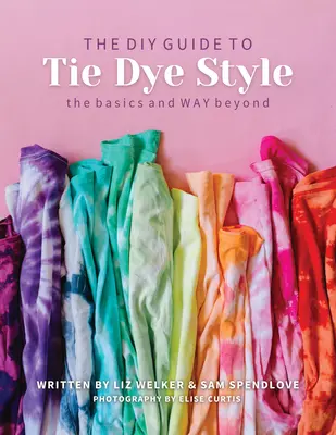 Guía DIY del estilo Tie Dye: Lo básico y mucho más - DIY Guide to Tie Dye Style: The Basics & Way Beyond