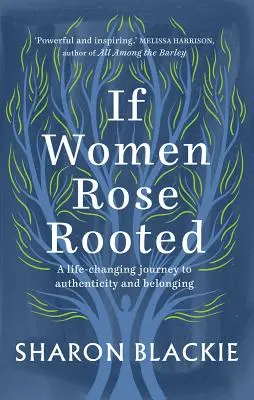 Si las mujeres echaran raíces: Un viaje a la autenticidad y la pertenencia que te cambiará la vida - If Women Rose Rooted: A Life-Changing Journey to Authenticity and Belonging