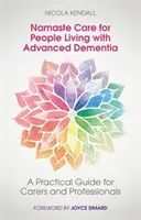 Namaste Care for People Living with Advanced Dementia: Guía práctica para cuidadores y profesionales - Namaste Care for People Living with Advanced Dementia: A Practical Guide for Carers and Professionals