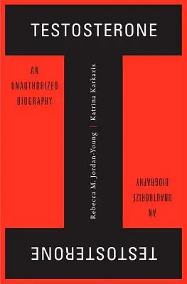 Testosterona: Una biografía no autorizada - Testosterone: An Unauthorized Biography