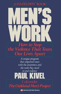 El trabajo de los hombres: cómo poner fin a la violencia que desgarra nuestras vidas - Men's Work: How to Stop the Violence That Tears Our Lives Apart