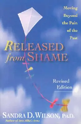 Liberado de la vergüenza: Cómo superar el dolor del pasado - Released from Shame: Moving Beyond the Pain of the Past