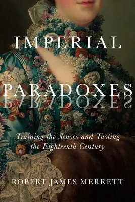 Paradojas imperiales, 83: Entrenando los sentidos y saboreando el siglo XVIII - Imperial Paradoxes, 83: Training the Senses and Tasting the Eighteenth Century