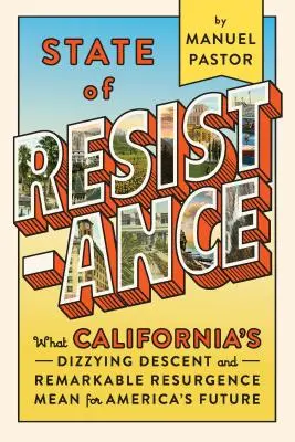 State of Resistance: Lo que el vertiginoso descenso y el notable resurgimiento de California significan para el futuro de Estados Unidos - State of Resistance: What California's Dizzying Descent and Remarkable Resurgence Mean for America's Future