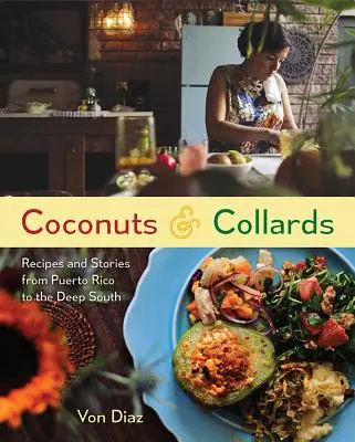 Cocos y Coles: Recetas e Historias desde Puerto Rico hasta el Sur Profundo - Coconuts and Collards: Recipes and Stories from Puerto Rico to the Deep South