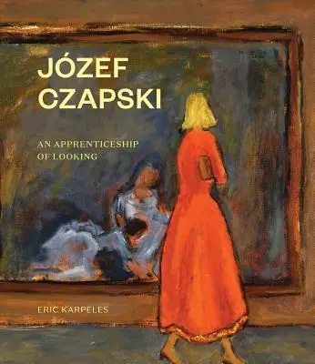 Jzef Czapski Un aprendizaje de la mirada - Jzef Czapski: An Apprenticeship of Looking