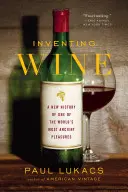 Inventar el vino: Una nueva historia de uno de los placeres más antiguos del mundo - Inventing Wine: A New History of One of the World's Most Ancient Pleasures