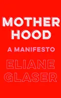 Maternidad - Un manifiesto - Motherhood - A Manifesto