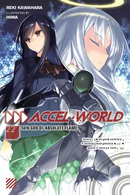 Accel World, Vol. 22 (Novela Ligera): Sun God of Absolute Flame - Accel World, Vol. 22 (Light Novel): Sun God of Absolute Flame