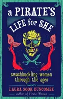 Una vida de piratas para ella: Mujeres de capa y espada a través de los tiempos - A Pirate's Life for She: Swashbuckling Women Through the Ages