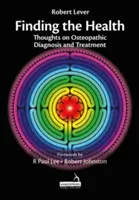 Encontrar la salud - Reflexiones sobre el diagnóstico y el tratamiento osteopáticos - Finding the Health - Thoughts on Osteopathic Diagnosis and Treatment