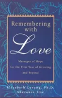 Recordar con amor: Mensajes de esperanza para el primer año de duelo y más allá - Remembering with Love: Messages of Hope for the First Year of Grieving and Beyond