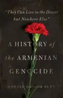 They Can Live in the Desert But Nowhere Else: Historia del genocidio armenio - They Can Live in the Desert But Nowhere Else: A History of the Armenian Genocide