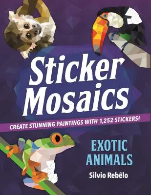 Mosaicos de pegatinas: Animales exóticos: ¡Crea impresionantes cuadros con 1.252 pegatinas! - Sticker Mosaics: Exotic Animals: Create Stunning Paintings with 1,252 Stickers!