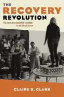 La revolución de la recuperación: La batalla por el tratamiento de las adicciones en Estados Unidos - The Recovery Revolution: The Battle Over Addiction Treatment in the United States