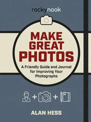 Haga buenas fotos: Guía práctica para mejorar sus fotografías - Make Great Photos: A Friendly Guide for Improving Your Photographs