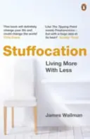 Stuffocation - Vivir más con menos - Stuffocation - Living More with Less