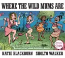 Dónde están las madres salvajes - Where the Wild Mums Are