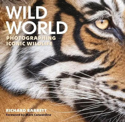 Mundo Salvaje: Photographing Iconic Wildlife - Wild World: Photographing Iconic Wildlife