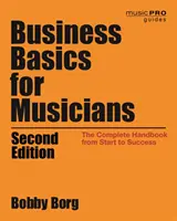 Fundamentos empresariales para músicos: El manual completo desde el principio hasta el éxito, 2ª edición - Business Basics for Musicians: The Complete Handbook from Start to Success, 2nd Edition