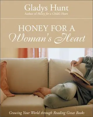 Miel para el corazón de una mujer: Cómo hacer crecer tu mundo a través de la lectura de grandes libros - Honey for a Woman's Heart: Growing Your World Through Reading Great Books