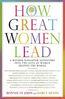 Cómo dirigen las grandes mujeres: Una aventura madre-hija por la vida de las mujeres que forjan el mundo - How Great Women Lead: A Mother-Daughter Adventure Into the Lives of Women Shaping the World