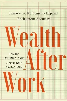 Riqueza después del trabajo: reformas innovadoras para ampliar la seguridad de la jubilación - Wealth After Work: Innovative Reforms to Expand Retirement Security