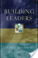 Formación de líderes: Planes para desarrollar el liderazgo en todos los niveles de su iglesia - Building Leaders: Blueprints for Developing Leadership at Every Level of Your Church