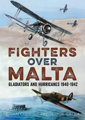 Cazas sobre Malta: Gladiators and Hurricanes 1940-1942 - Fighters Over Malta: Gladiators and Hurricanes 1940-1942