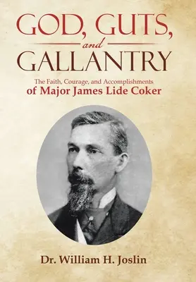 Dios, agallas y gallardía: La fe, el valor y los logros del comandante James Lide Coker - God, Guts, and Gallantry: The Faith, Courage, and Accomplishments of Major James Lide Coker