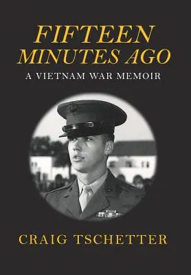 Hace quince minutos: Memorias de la guerra de Vietnam - Fifteen Minutes Ago: A Vietnam War Memoir