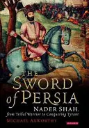 La espada de Persia: Nader Shah, de guerrero tribal a tirano conquistador - The Sword of Persia: Nader Shah, from Tribal Warrior to Conquering Tyrant