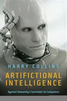 Inteligencia artificial: Contra la rendición de la humanidad a los ordenadores - Artifictional Intelligence: Against Humanity's Surrender to Computers