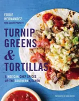 Nabos y Tortillas: Un chef mexicano da sabor a la cocina sureña - Turnip Greens & Tortillas: A Mexican Chef Spices Up the Southern Kitchen