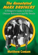 Los hermanos Marx anotados: Guía del cinéfilo sobre chistes, referencias oscuras y detalles astutos - The Annotated Marx Brothers: A Filmgoer's Guide to In-Jokes, Obscure References and Sly Details