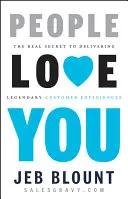 La gente te quiere: El verdadero secreto para ofrecer experiencias legendarias a los clientes - People Love You: The Real Secret to Delivering Legendary Customer Experiences