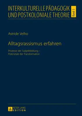 Erfahren Alltagsrassismus: Procesos de formación de proyectos - Potencial de transformación - Alltagsrassismus Erfahren: Prozesse Der Subjektbildung - Potenziale Der Transformation