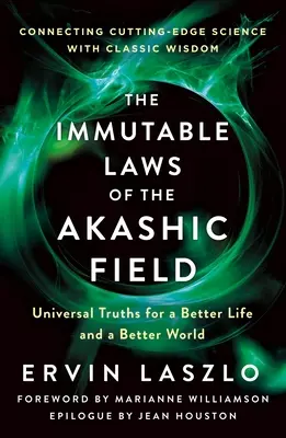 Las Leyes Inmutables del Campo Akáshico: Verdades universales para una vida y un mundo mejores - The Immutable Laws of the Akashic Field: Universal Truths for a Better Life and a Better World