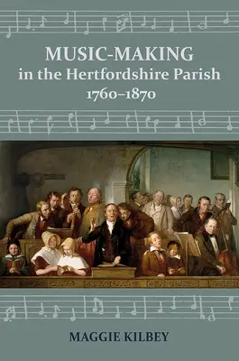 La música en las parroquias de Hertfordshire, 1760-1870 - Music-Making in the Hertfordshire Parish, 1760-1870