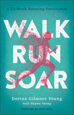 Camina, corre, vuela: Un devocionario para correr de 52 semanas - Walk, Run, Soar: A 52-Week Running Devotional