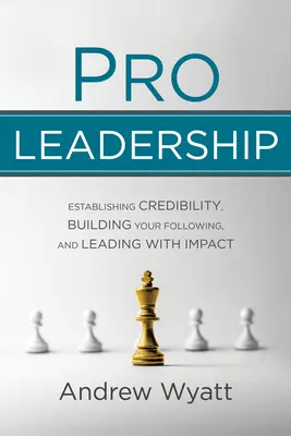 Liderazgo profesional: Establecer tu credibilidad, construir tus seguidores y liderar con impacto - Pro Leadership: Establishing Your Credibility, Building Your Following and Leading with Impact