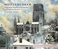 Mostly Durham: acuarelas y dibujos de Durham y alrededores - Mostly Durham - Watercolour Paintings and Drawings of Durham and Beyond