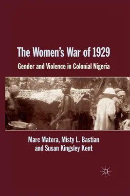 La guerra de las mujeres de 1929: Género y violencia en la Nigeria colonial - The Women's War of 1929: Gender and Violence in Colonial Nigeria