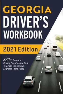 Libro de Trabajo del Conductor de Georgia: 320+ preguntas de practica para ayudarte a pasar el examen de permiso de Georgia. - Georgia Driver's Workbook: 320+ Practice Driving Questions to Help You Pass the Georgia Learner's Permit Test