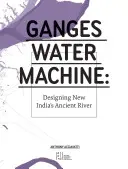 La máquina de agua del Ganges: El diseño del antiguo río de la India - Ganges Water Machine: Designing New India's Ancient River