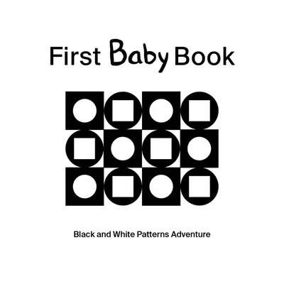 Primer Libro del Bebé: Aventura de Patrones en Blanco y Negro - First Baby Book: Black and White Patterns Adventure