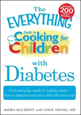 Guía de cocina para niños con diabetes: De las comidas cotidianas a las delicias navideñas - Cómo preparar alimentos que a su hijo le encantará comer - The Everything Guide to Cooking for Children with Diabetes: From Everyday Meals to Holiday Treats - How to Prepare Foods Your Child Will Love to Eat