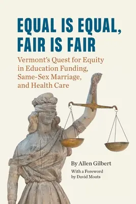 Igual es igual, justo es justo: La búsqueda de la equidad en la financiación de la educación, el matrimonio homosexual y la atención sanitaria en Vermont. - Equal is Equal, Fair is Fair: Vermont's Quest for Equity in Education Funding, Same-Sex Marriage, and Health Care