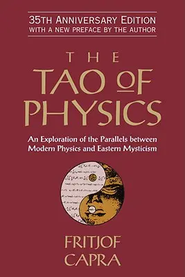 El Tao de la Física: Una exploración de los paralelismos entre la física moderna y el misticismo oriental - The Tao of Physics: An Exploration of the Parallels Between Modern Physics and Eastern Mysticism